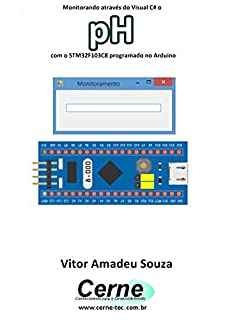 Livro Monitorando através do Visual C# o pH com o STM32F103C8 programado no Arduino