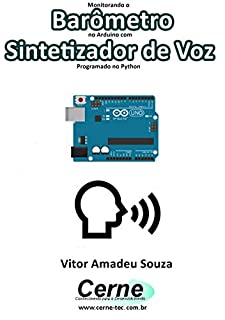 Monitorando  Barômetro no Arduino com Sintetizador de Voz Programado no Python