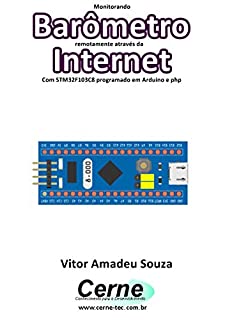 Livro Monitorando Barômetro remotamente através da Internet Com STM32F103C8 programado em Arduino e php