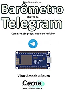 Livro Monitorando um Barômetro através do Telegram Com ESP8266 (NodeMCU) programado em Arduino
