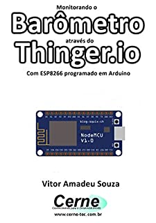 Livro Monitorando um Barômetro através do Thinger.io Com ESP8266 (NodeMCU) programado em Arduino
