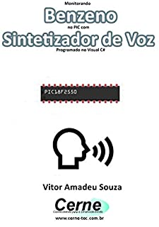 Monitorando  Benzeno no PIC com Sintetizador de Voz Programado no Visual C#