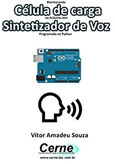 Monitorando  Célula de carga no Arduino com Sintetizador de Voz Programado no Python