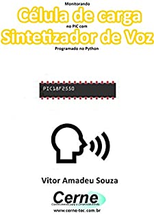 Monitorando  Célula de carga no PIC com Sintetizador de Voz Programado no Python