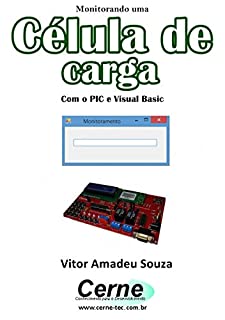 Monitorando uma Célula de carga  Com o PIC e Visual Basic