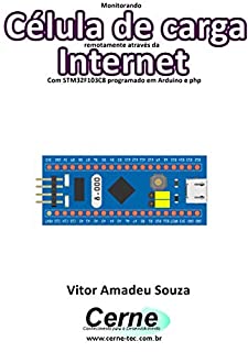 Monitorando Célula de carga remotamente através da Internet Com STM32F103C8 programado em Arduino e php