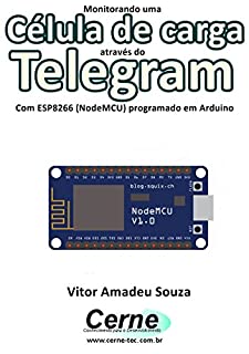 Monitorando uma Célula de carga através do Telegram Com ESP8266 (NodeMCU) programado em Arduino