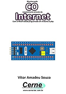 Livro Monitorando CO remotamente através da Internet Com STM32F103C8 programado em Arduino e php