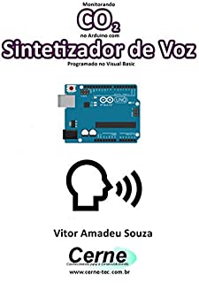 Monitorando  CO2 no Arduino com Sintetizador de Voz Programado no Visual Basic