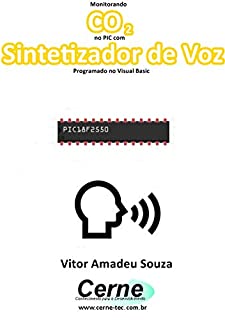 Livro Monitorando  CO2 no PIC com Sintetizador de Voz Programado no Visual Basic