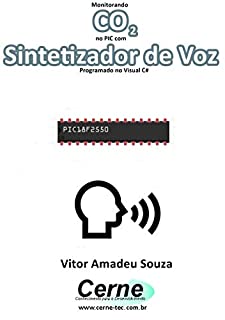 Livro Monitorando  CO2 no PIC com Sintetizador de Voz Programado no Visual C#