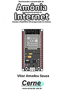 Livro Monitorando a concentração de  Amônia remotamente através da Internet Com ESP32 programado em Arduino e php