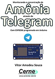 Livro Monitorando a concentração de Amônia através do Telegram Com ESP8266 (NodeMCU) programado em Arduino