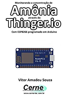 Livro Monitorando a concentração de Amônia através do Thinger.io Com ESP8266 (NodeMCU) programado em Arduino
