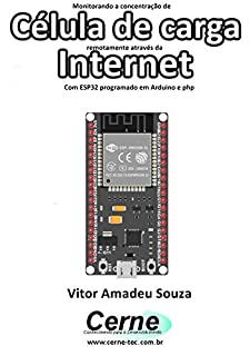 Monitorando a concentração de  Célula de carga remotamente através da Internet Com ESP32 programado em Arduino e php