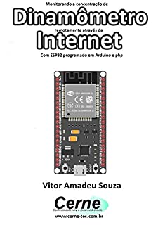 Livro Monitorando a concentração de  Dinamômetro remotamente através da Internet Com ESP32 programado em Arduino e php