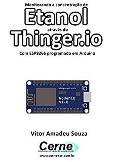 Monitorando a concentração de Etanol através do Thinger.io Com ESP8266 (NodeMCU) programado em Arduino