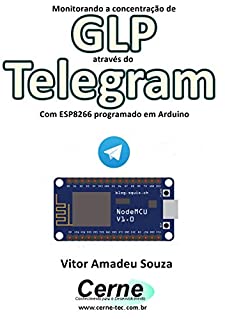 Livro Monitorando a concentração de GLP através do Telegram Com ESP8266 (NodeMCU) programado em Arduino