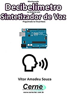 Monitorando  Decibelímetro no Arduino com Sintetizador de Voz Programado no Visual Basic