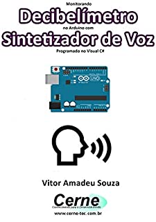 Monitorando  Decibelímetro no Arduino com Sintetizador de Voz Programado no Visual C#