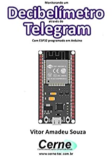 Monitorando um Decibelímetro através do Telegram Com ESP32 programado em Arduino