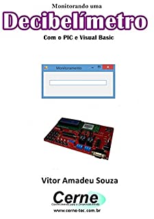 Livro Monitorando um Decibelímetro  Com o PIC e Visual Basic