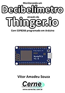 Monitorando um Decibelímetro através do Thinger.io Com ESP8266 (NodeMCU) programado em Arduino