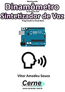 Monitorando  Dinamômetro no Arduino com Sintetizador de Voz Programado no Visual Basic