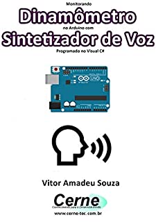 Monitorando  Dinamômetro no Arduino com Sintetizador de Voz Programado no Visual C#