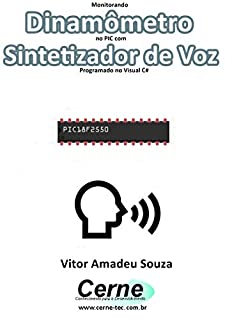 Livro Monitorando  Dinamômetro  no PIC com Sintetizador de Voz Programado no Visual C#