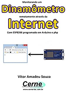 Monitorando um Dinamômetro remotamente através da Internet Com ESP8266 programado em Arduino e php
