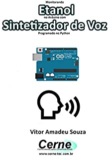 Livro Monitorando  Etanol no Arduino com Sintetizador de Voz Programado no Python