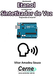 Monitorando  Etanol no Arduino com Sintetizador de Voz Programado no Visual C#