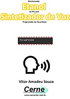 Livro Monitorando  Etanol no PIC com Sintetizador de Voz Programado no Visual Basic