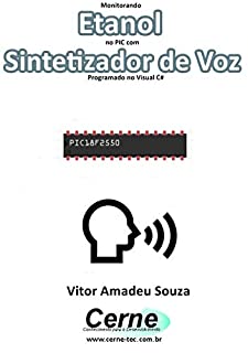 Monitorando  Etanol no PIC com Sintetizador de Voz Programado no Visual C#