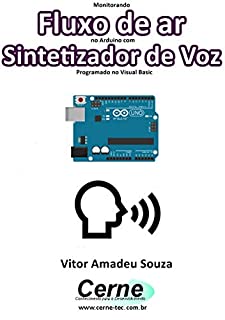 Livro Monitorando o Fluxo de ar no Arduino com Sintetizador de Voz Programado no Visual Basic