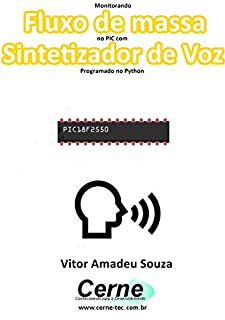 Monitorando  Fluxo de massa no PIC com Sintetizador de Voz Programado no Python