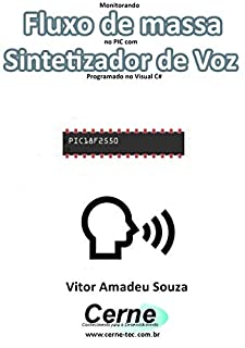 Monitorando  Fluxo de massa no PIC com Sintetizador de Voz Programado no Visual C#