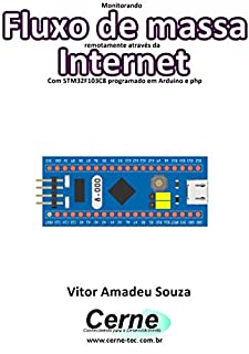 Livro Monitorando Fluxo de massa remotamente através da Internet Com STM32F103C8 programado em Arduino e php