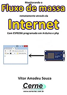 Livro Monitorando o  Fluxo de massa remotamente através da Internet Com ESP8266 programado em Arduino e php