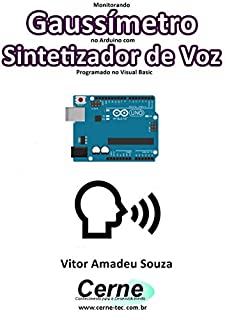 Livro Monitorando  Gaussímetro no Arduino com Sintetizador de Voz Programado no Visual Basic