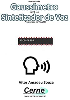 Livro Monitorando  Gaussímetro  no PIC com Sintetizador de Voz Programado no Visual C#