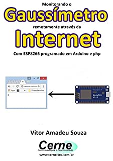 Monitorando um Gaussímetro remotamente através da Internet Com ESP8266 programado em Arduino e php