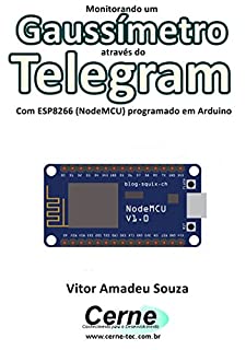 Livro Monitorando um Gaussímetro através do Telegram Com ESP8266 (NodeMCU) programado em Arduino