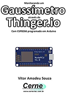 Livro Monitorando um Gaussímetro através do Thinger.io Com ESP8266 (NodeMCU) programado em Arduino
