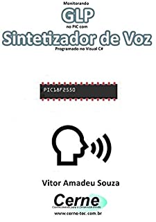 Livro Monitorando  GLP no PIC com Sintetizador de Voz Programado no Visual C#
