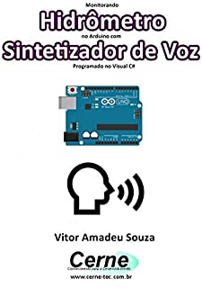 Monitorando  Hidrômetro no Arduino com Sintetizador de Voz Programado no Visual C#