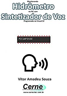 Monitorando  Hidrômetro  no PIC com Sintetizador de Voz Programado no Visual C#