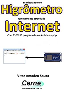 Livro Monitorando um  Higrômetro remotamente através da Internet Com ESP8266 programado em Arduino e php