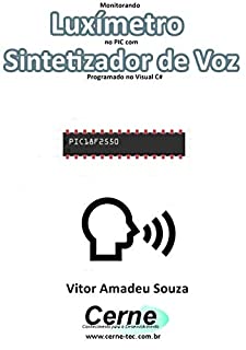 Monitorando  Luxímetro no PIC com Sintetizador de Voz Programado no Visual C#